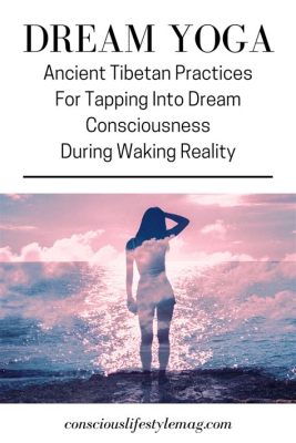 What is Dream Yoga? Exploring the Boundaries of Consciousness and Reality